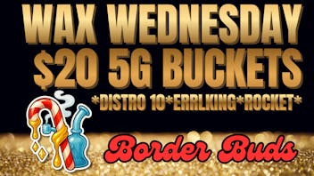 Border Buds WAX WEDNESDAYS!