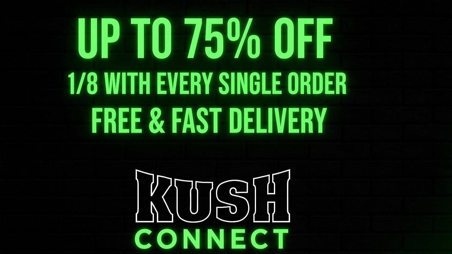 Kush Connect UPTO75%OFF.EVERY ORDER COMES w/2P-ROLL.OVER50$ 1/8
