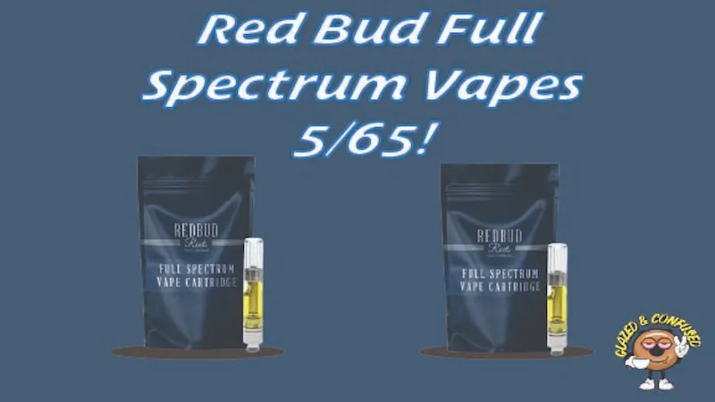 Glazed and Confused 5/65 Redbud Full Spectrum Vapes!