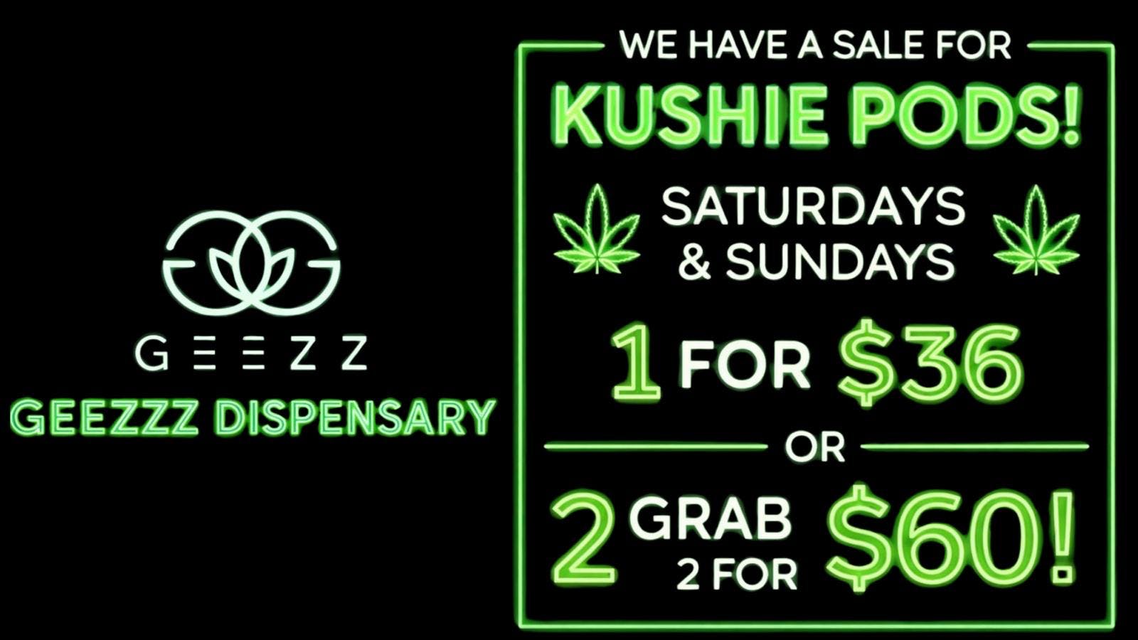 Geezz Dispensary Saturdays and sunday kushie deals!