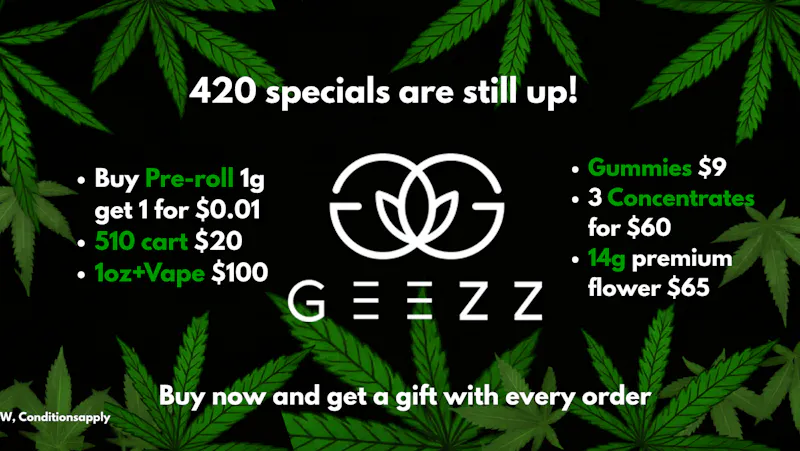 Geezz Dispensary 420 still up + Up to 50% OFF +Crazy deals
