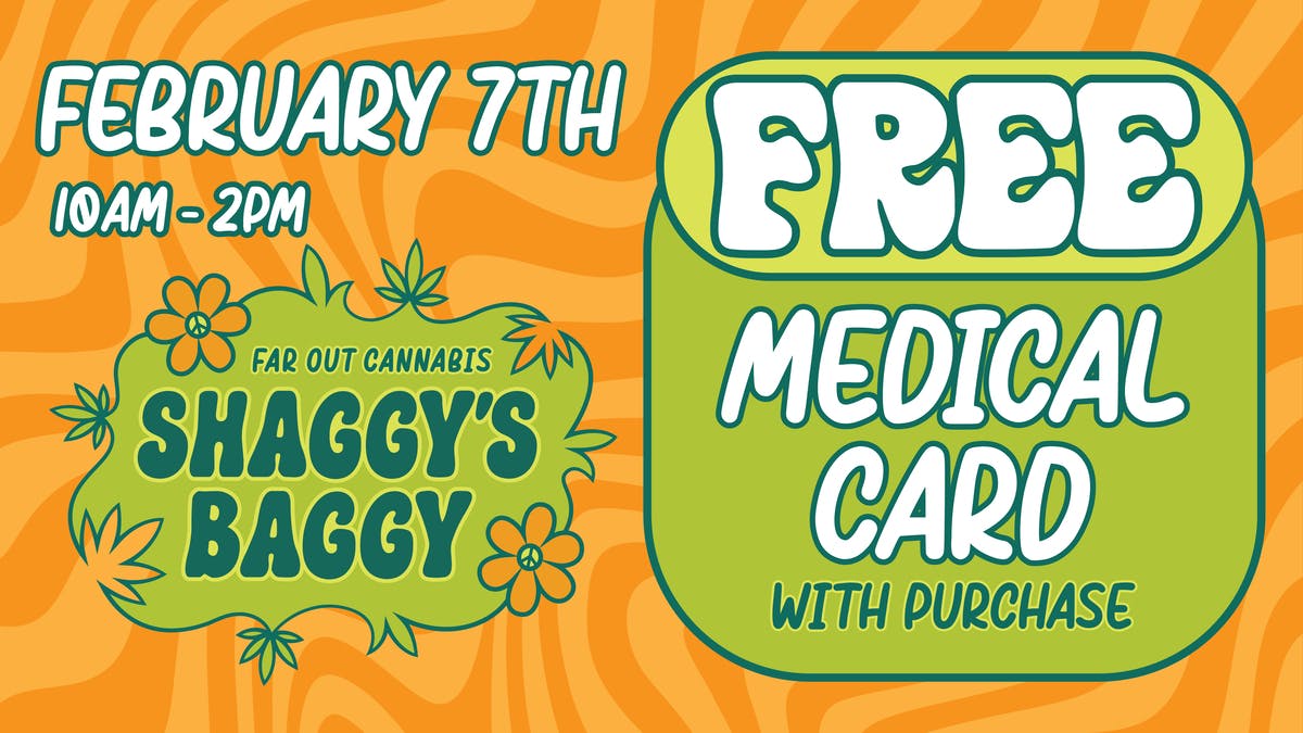 Shaggy's Baggy SATURDAY 2/7 - FREE Med Cards @ Shaggy's Baggy!