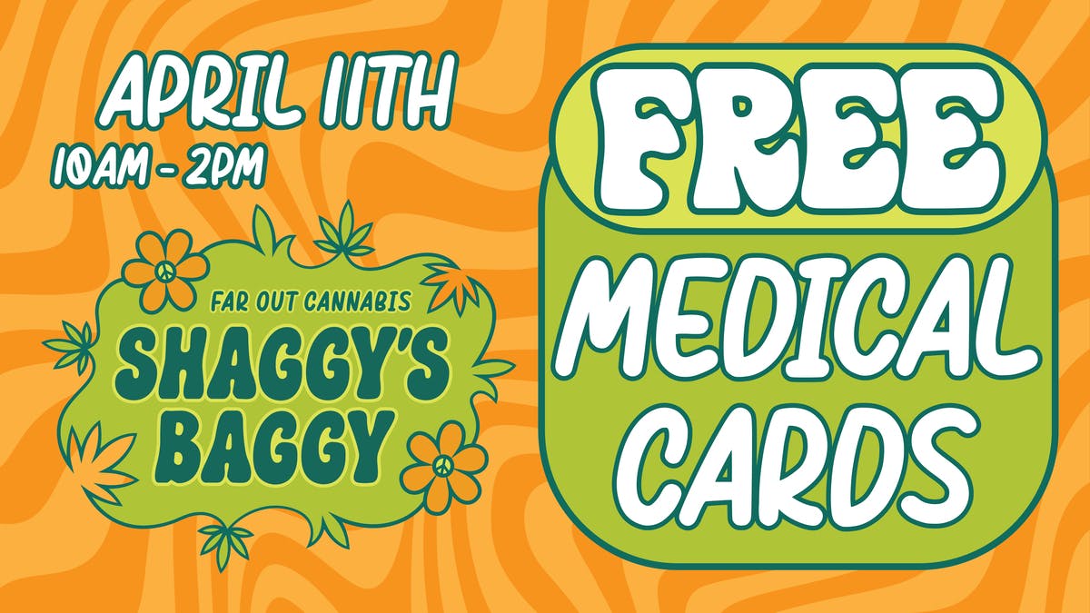 Shaggy's Baggy SATURDAY 4/11 - FREE Med Cards @ Shaggy's Baggy!