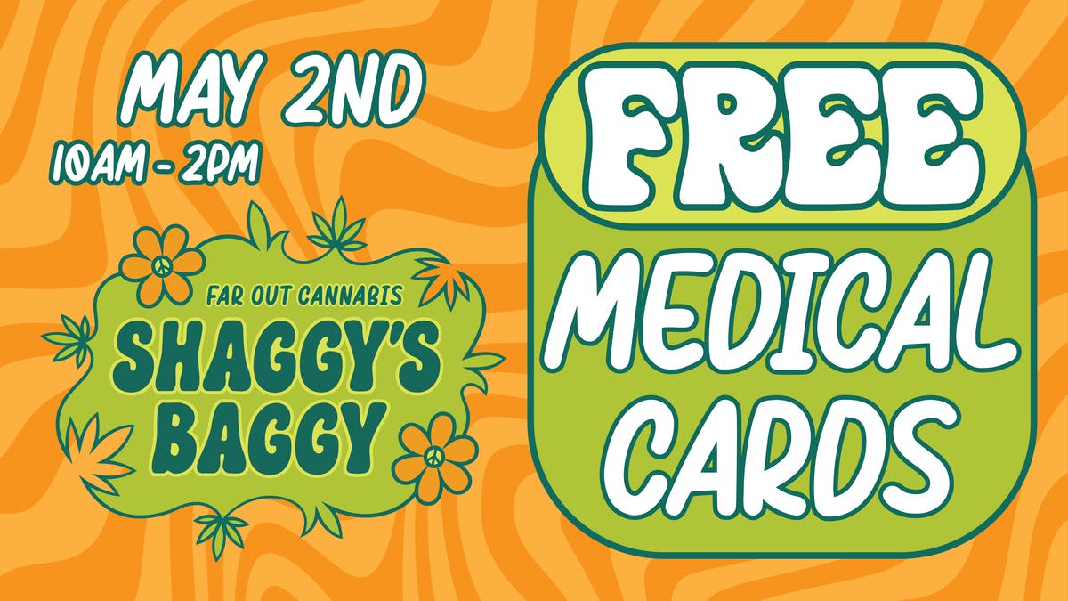 Shaggy's Baggy SATURDAY 5/2 - FREE Med Cards @ Shaggy's Baggy!