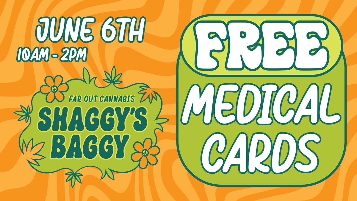 Shaggy's Baggy SATURDAY 6/6 - FREE Med Cards @ Shaggy's Baggy!