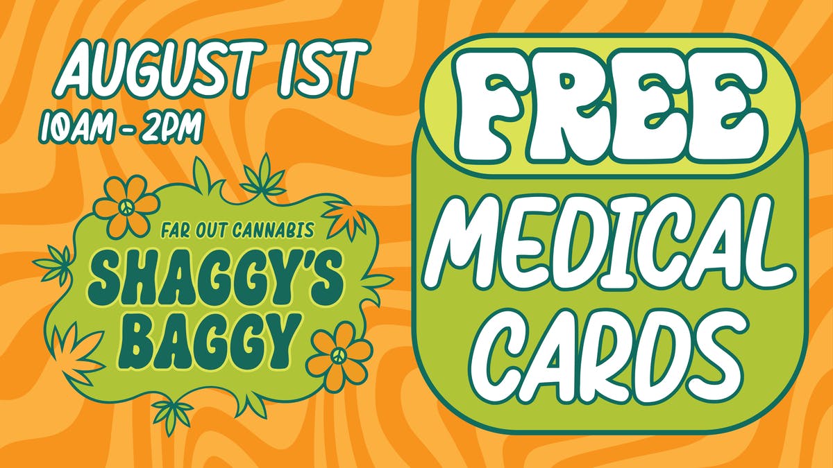 Shaggy's Baggy SATURDAY 8/1 - FREE Med Cards @ Shaggy's Baggy!