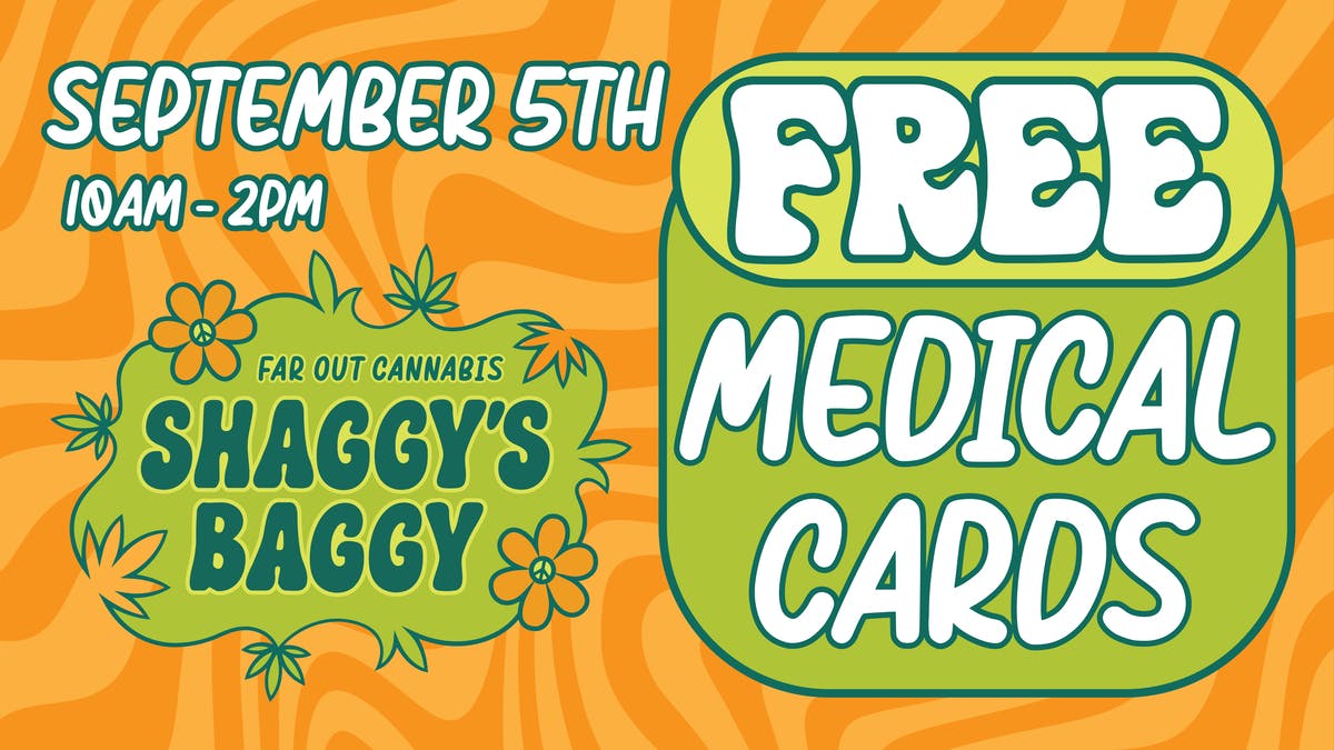 Shaggy's Baggy SATURDAY 9/5 - FREE Med Cards @ Shaggy's Baggy!