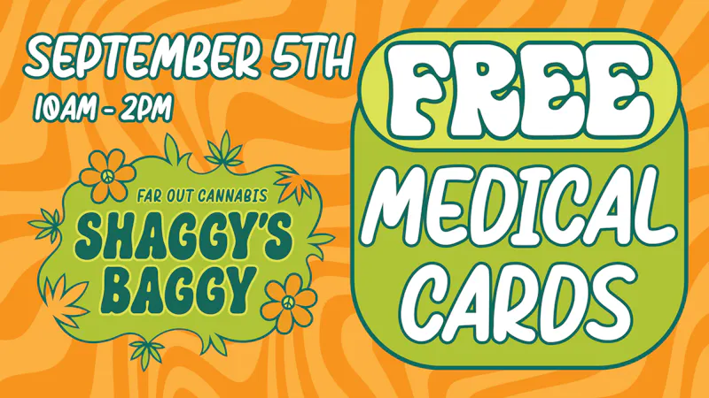 Shaggy's Baggy SATURDAY 9/5 - FREE Med Cards @ Shaggy's Baggy!