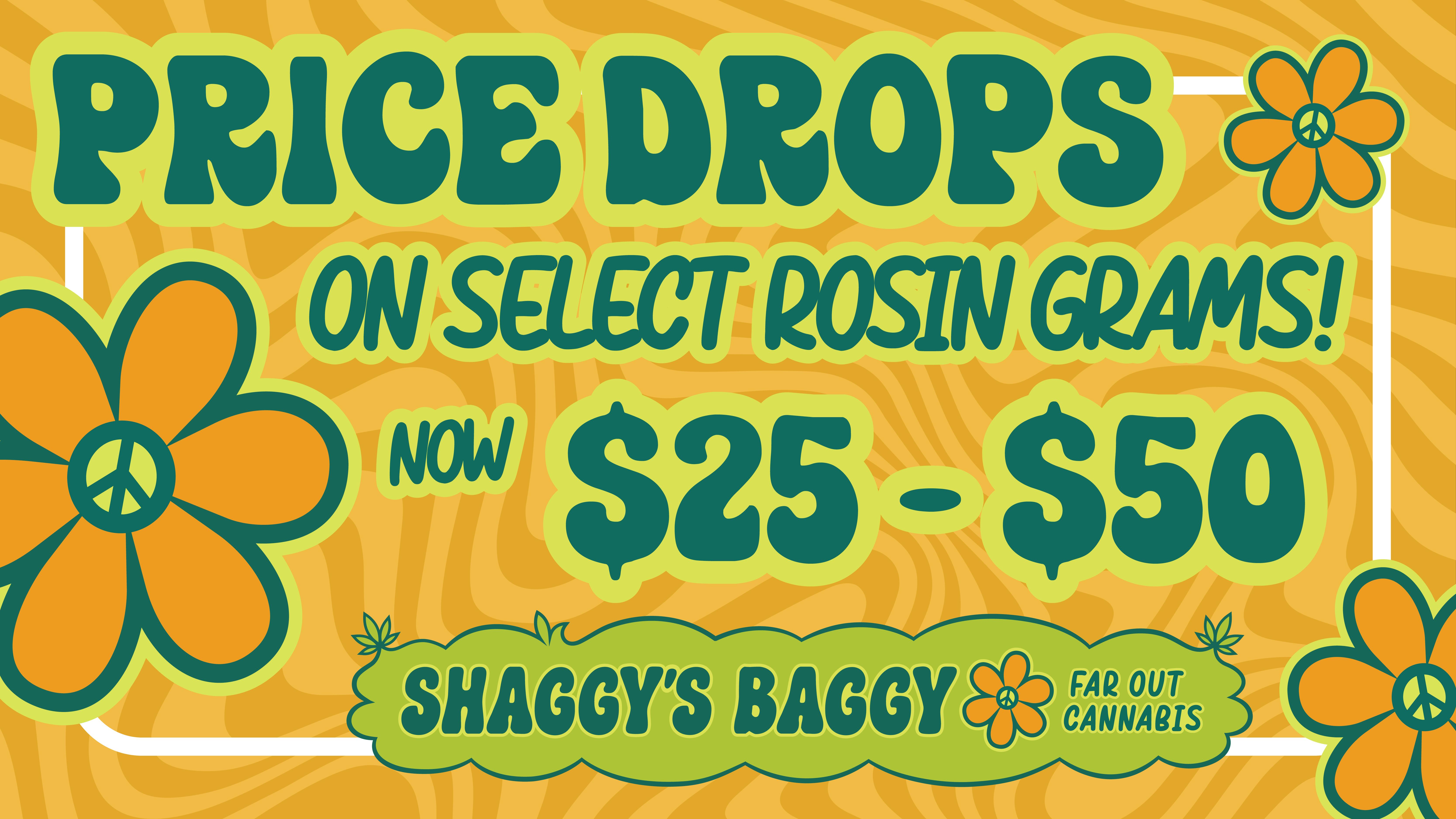 Shaggy's Baggy Shaggy's Rosin Price Drops! $25 - $50 / Gram!