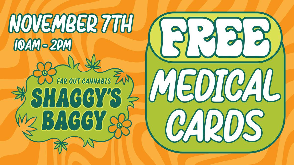 Shaggy's Baggy SATURDAY 11/7 - FREE Med Cards @ Shaggy's Baggy!