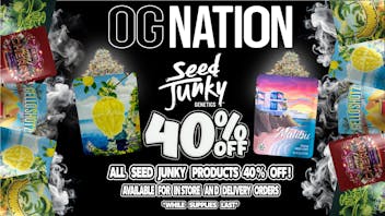 OG NATION 40% OFF ALL SEED JUNKY PRODUCTS