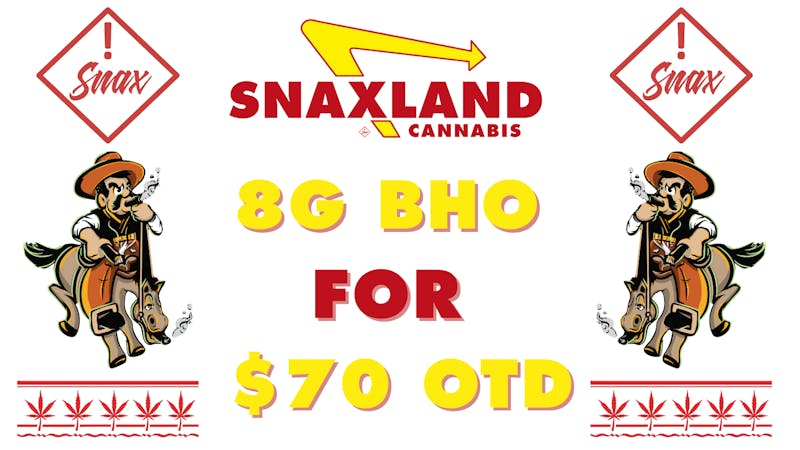 Snaxland High BHO 8grams for $70 out the door!