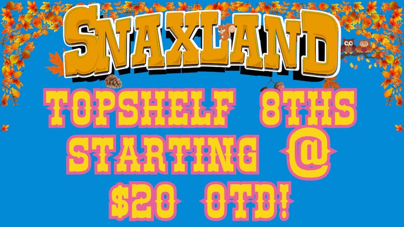Snaxland High Exotic Topshelf 8ths Starting @ $20 out the door!