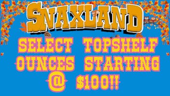 Snaxland S Federal $100 Select Topshelf Ounces!!!