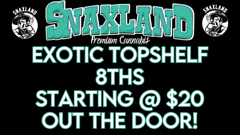 Snaxland S Federal Exotic Topshelf 8ths Starting @ $20 out the door!