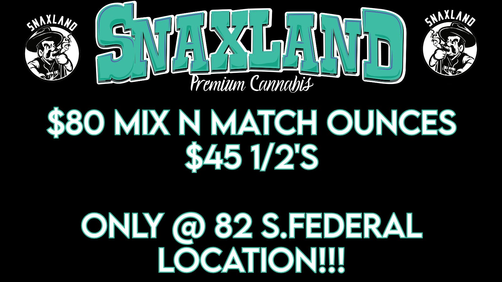 Snaxland S Federal $80 mix n match ounces! $45 1/2's