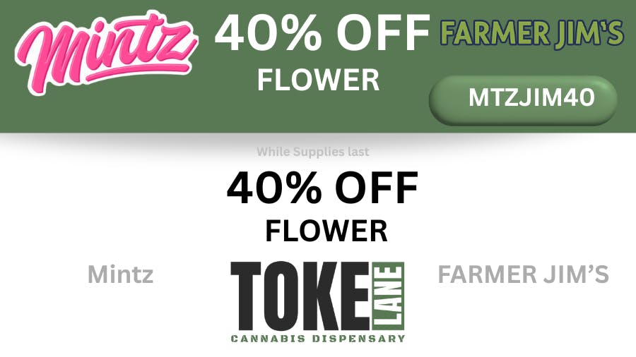 Toke Lane - Buffalo 40% Off Mintz and Farmer Jim's Flower- All Strains