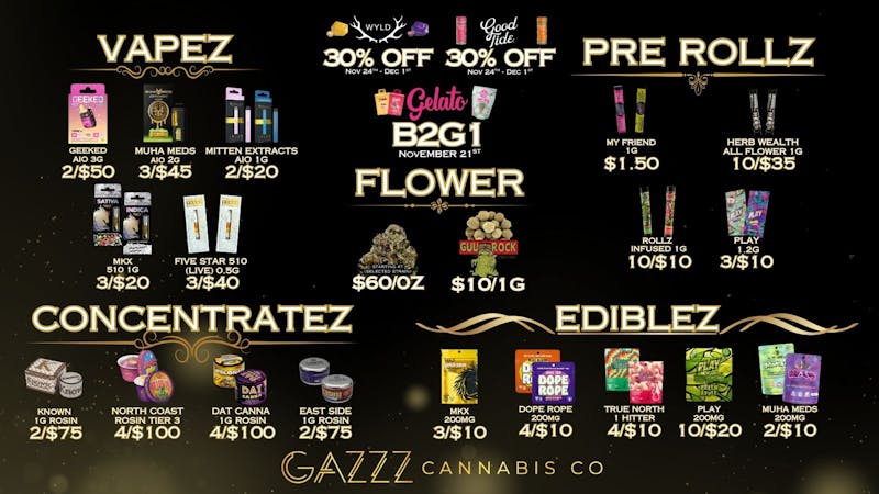 GAZZZ Cannabis Co $60/oz | 3/$45 Muha Meds AIO 2g | 10/$10 Rollz 1g