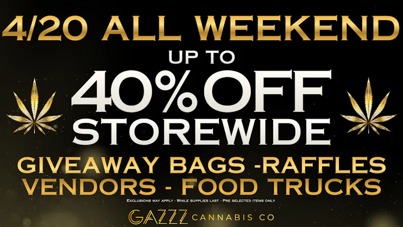 GAZZZ Cannabis Co 4/20 ALL WEEKEND