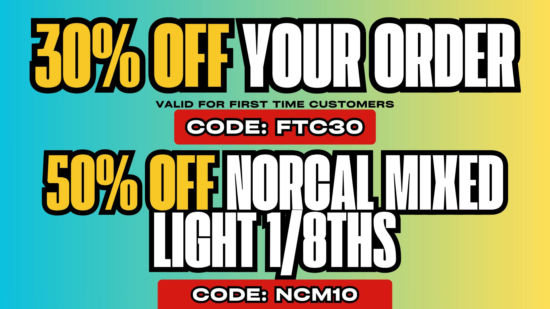 NorCal Holistics Delivery - Auburn 30% OFF FTC + 50-60% OFF NORCAL MIXED LIGHT 1/8ths