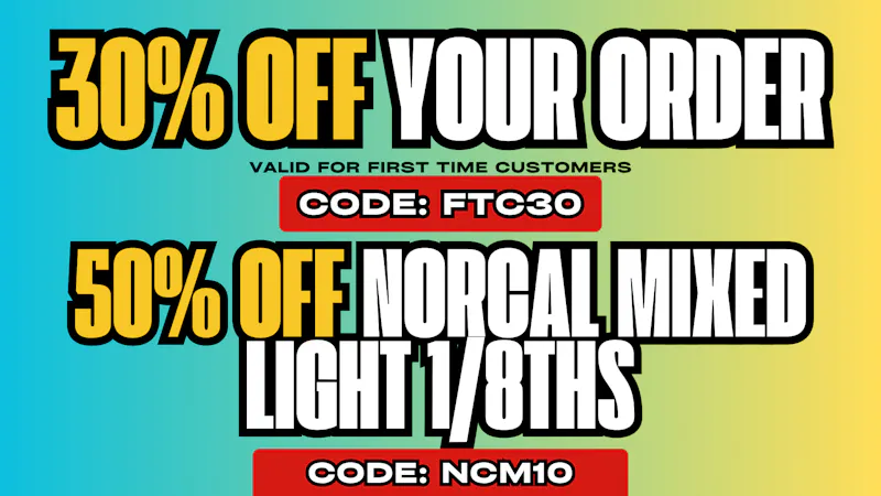 NorCal Holistics Delivery - Auburn 30% OFF FTC + 50-60% OFF NORCAL MIXED LIGHT 1/8ths