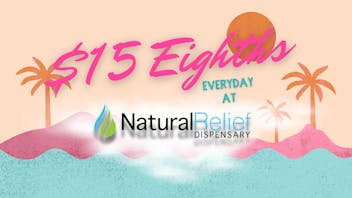 Natural Relief Dispensary $15 Eighths EVERYDAY @ Natural Relief Dispensary!