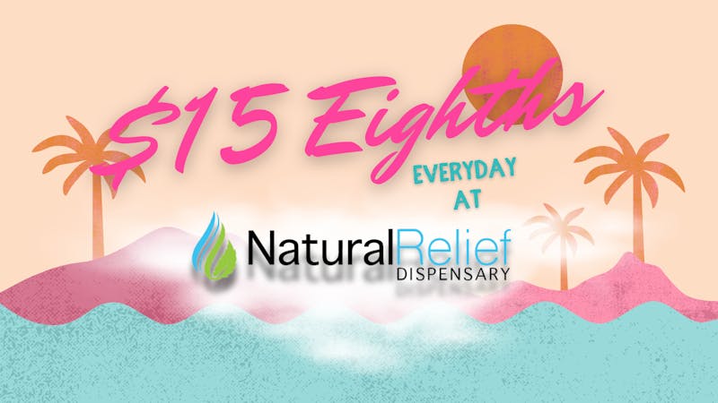 Natural Relief Dispensary $15 Eighths EVERYDAY @ Natural Relief Dispensary!
