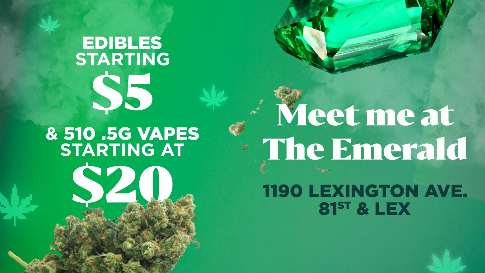 The Emerald Dispensary - Upper East Side EDIBLES STARTING @ $5 & (.5) VAPES STARTING @ $20