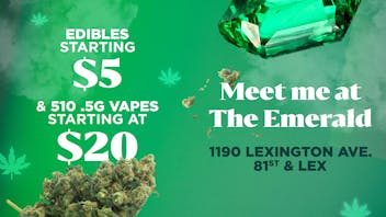 The Emerald Dispensary - Upper East Side EDIBLES STARTING @ $5 & (.5) VAPES STARTING @ $20