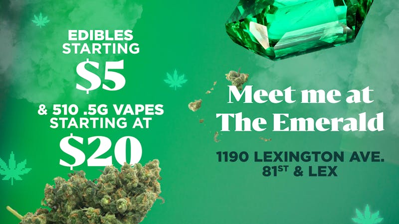 The Emerald Dispensary - Upper East Side EDIBLES STARTING @ $5 & (.5) VAPES STARTING @ $20