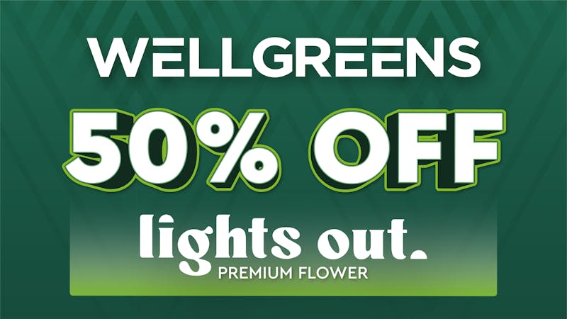 Wellgreens - Mission Valley - Marijuana Weed Dispensary 50% OFF LIGHTS OUT PREMIUM FLOWER!! EVERYDAY!!