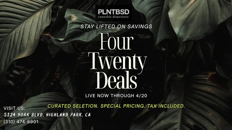 PLNTBSD 420 All Weekend! Priced for the peolpe!