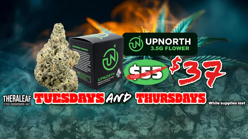 Theraleaf UpNorth 3.5g $37 Tues & Thursday