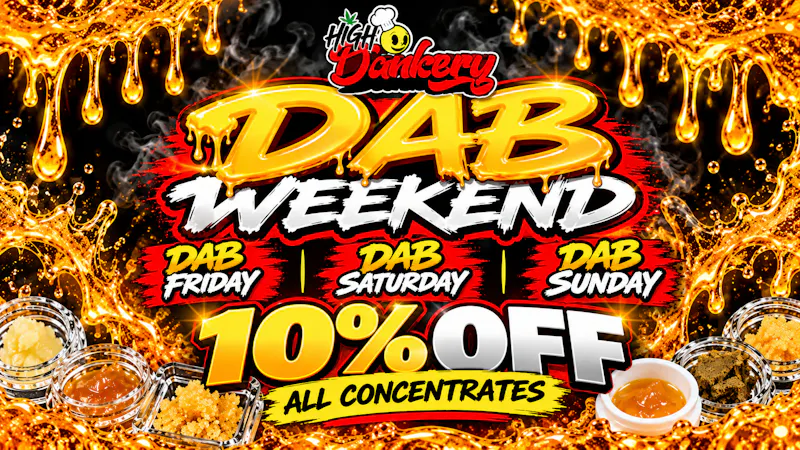 High Dankery DAB WEEKENDS 10% OFF ALL CONCENTRATES