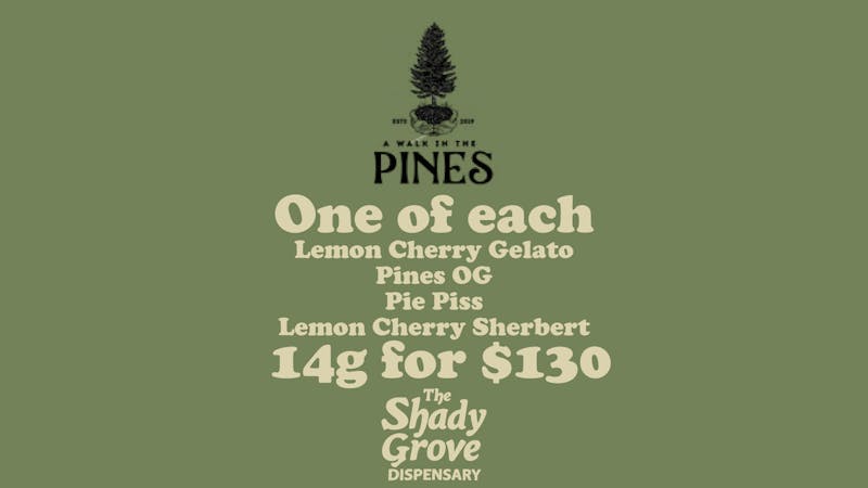 The Shady Grove Dispensary Pines 4 for 130