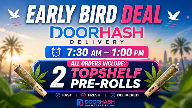 Doorhash - Compton TWO TOPSHELF PREROLLS FOR OUR EARLY BIRDS