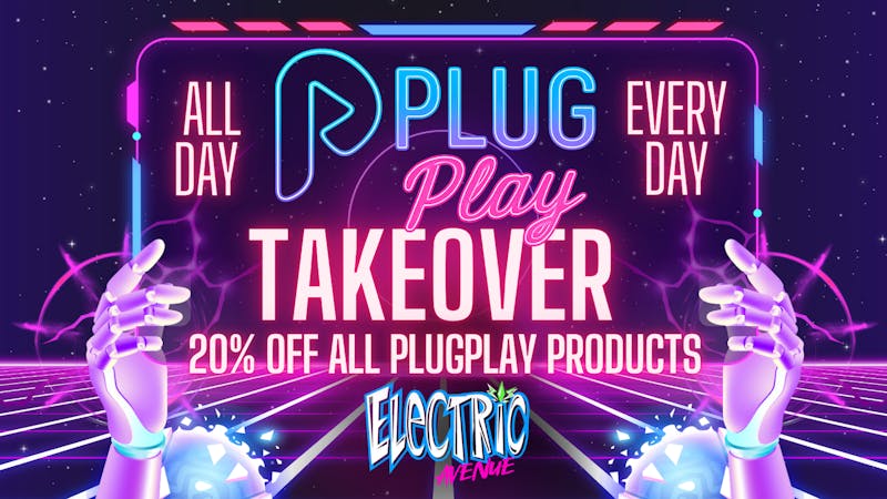 ELECTRIC AVENUE 20% OFF PLUGPLAY ALL DAY EVERY DAY!!!