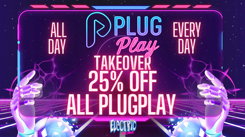 ELECTRIC AVENUE Plug Play 25% off EVERY DAY!