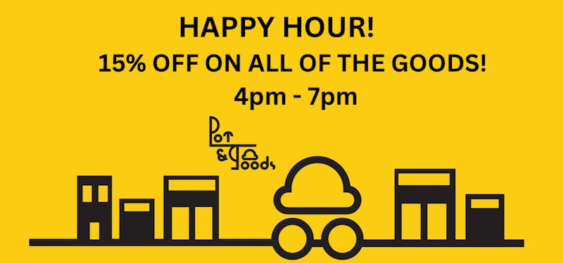 Pot & Goods Happy Hour 15% off entire menu