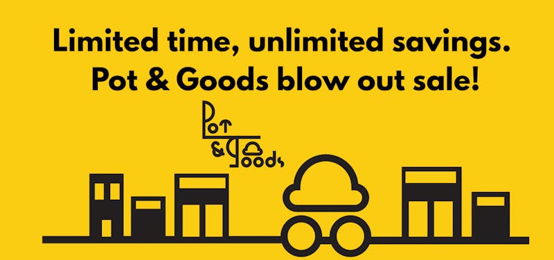 Pot & Goods - Chinatown POT & GOODS BLOWOUT SALE!