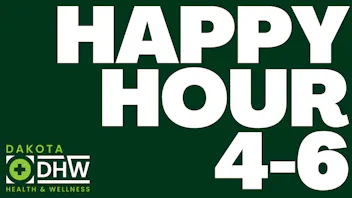 Dakota Health and Wellness Hump-Day Happy Hour from 4-6pm every Wednesday!