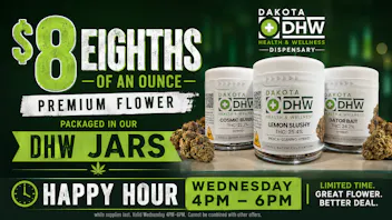 Dakota Health and Wellness $8 Eighths today for Happy Hour! 4-6pm!