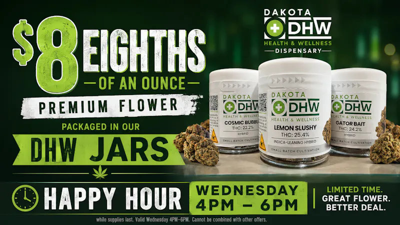 Dakota Health and Wellness $8 Eighths today for Happy Hour! 4-6pm!