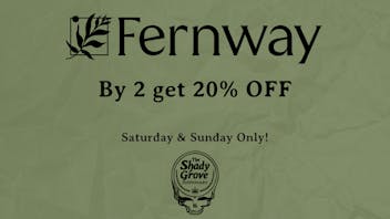 The Shady Grove Dispensary By 2 get 20% OFF Fernway. Weekend only!