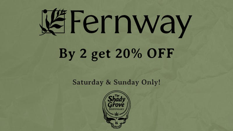 The Shady Grove Dispensary By 2 get 20% OFF Fernway. Weekend only!