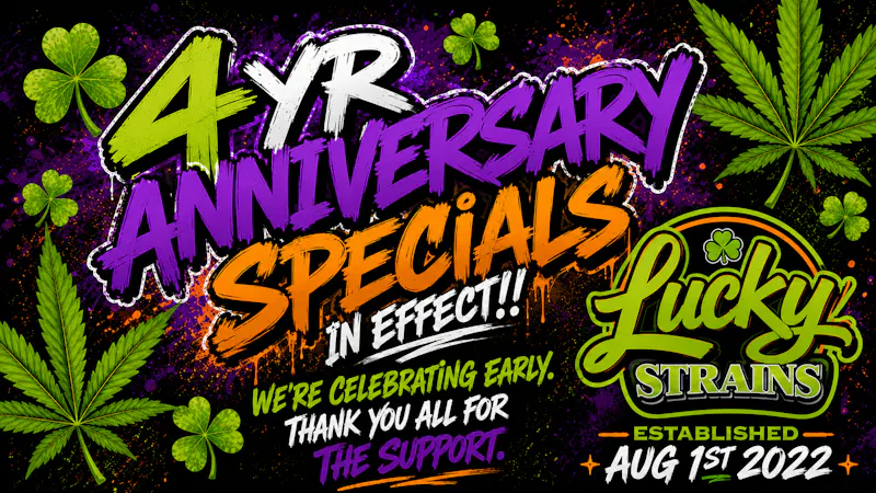 Lucky Strains Cannabis Dispensary 4yr Anniversary Specials!!