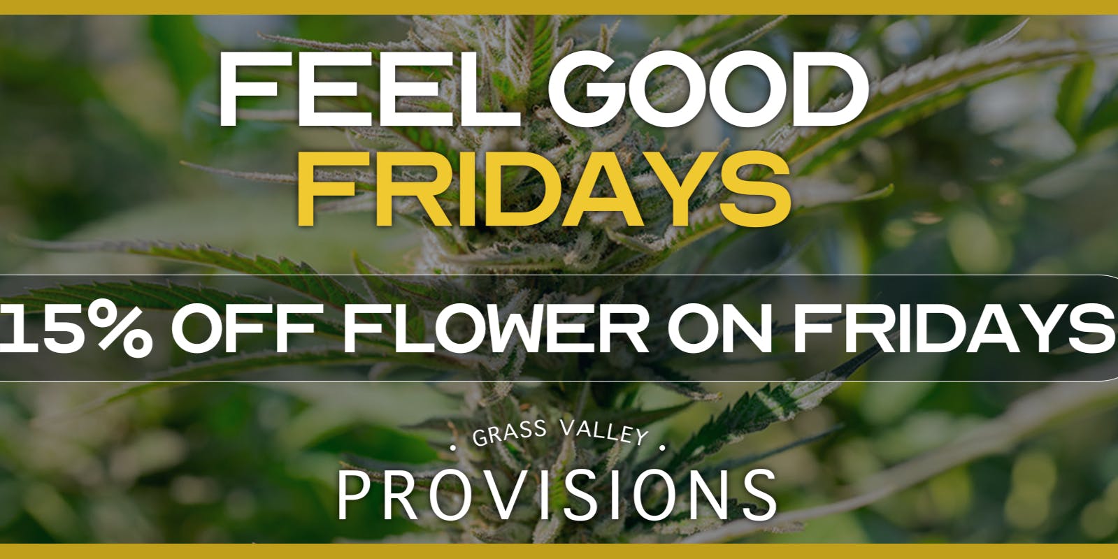 Grass Valley Provisions 15% Off Flower - Feel Good Friday