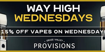 Grass Valley Provisions 15% Off Vapes - Way High Wednesday