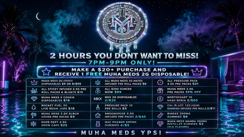 Muha Meds Ypsilanti - Recreational 2 HOURS YOU DON'T WANT TO MISS! 7PM-9PM ONLY!