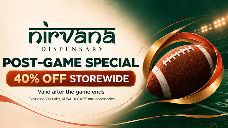 Nirvana Dispensary Saddle Brook Post-Game Special - 40% OFF STOREWIDE